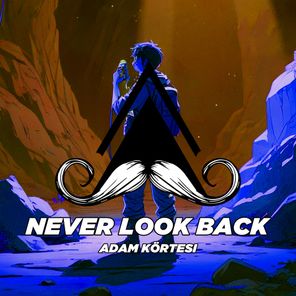 Adam Körtesi – Never Look Back