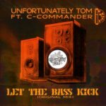 unfortunately tom, c-commander – Let The Bass Kick