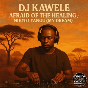 Dj Kawele – Afraid of the Healing / Ndoto Yangu (My Dream)