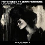 Jennifer Rene, Petereese – Only In My Mind
