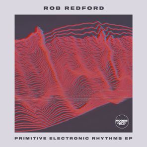 Rob Redford – Primitive Electronic Rhythms