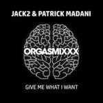 Jack2, Patrick Madani – Give Me What I Want
