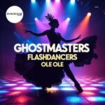 GhostMasters, Flashdancers – Ole Ole