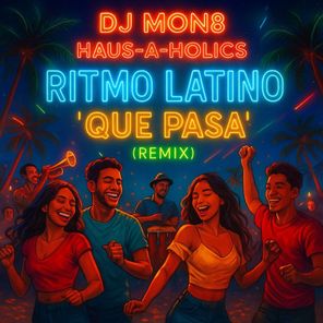 Dj Mon8, Haus-A-Holics – Ritmo Latino “Que Pasa”