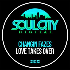 Changin Fazes – Love Takes Over