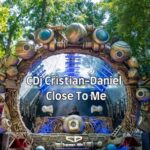 CDj Cristian-Daniel – Close To Me