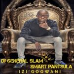 DJ General Slam, Smart Pantsula – Izi’Gogwani
