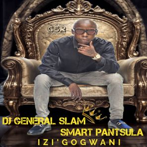 DJ General Slam, Smart Pantsula – Izi’Gogwani