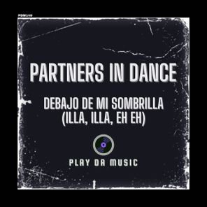 Partners In Dance – Debajo De Mi Sobrilla (Illa, Illa, Eh, Eh)