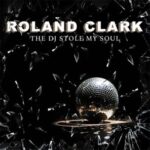 Roland Clark – The DJ Stole My Soul
