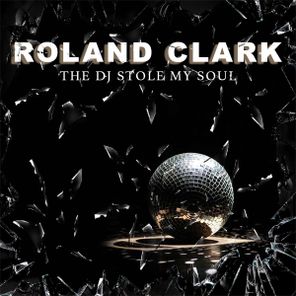 Roland Clark – The DJ Stole My Soul
