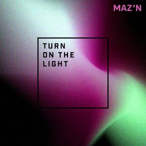 MAZ’N – Turn on the Light