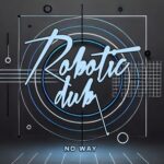 Robotic Dub – No Way