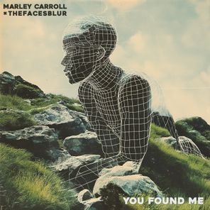 Marley Carroll, thefacesblur – You Found Me