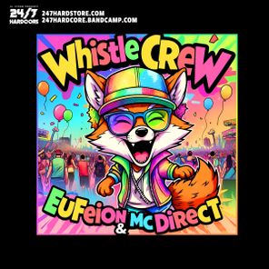 Eufeion, 247 Hardcore – Whistle Crew