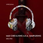 Max Ches, KING A.K.A SAMPLEKING - Me & You 3 Max Ches, KING A.K.A SAMPLEKING – Me & You