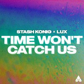 LUX, Stash Konig – Time Won’t Catch Us
