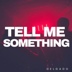 Delgado – Tell Me Something