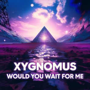 Xygnomus – Would You Wait for Me
