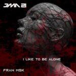 Fran Msk – I Like to Be Alone