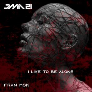 Fran Msk – I Like to Be Alone