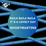 GhostMasters – Baila Baila Baila / It’s A Lovely Day