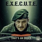 E.X.E.C.U.T.E – That’s An Order