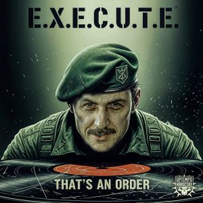 E.X.E.C.U.T.E – That’s An Order