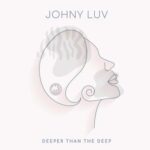 Johny Luv – Deeper Than the Deep