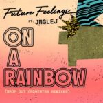 Drop Out Orchestra, Future Feelings – On A Rainbow (Drop Out Orchestra Remixes)
