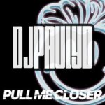 DJ Pauly D – Pull Me Closer