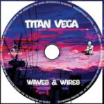 Titan Vega – Waves & Wires