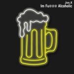 Jon.K – Im Fu@@@ Alcoholic