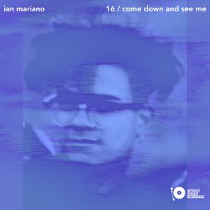 Ian Mariano – 16 / Come Down And See Me