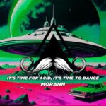 MORANN - It's Time for Acid, It's Time to Dance 3 MORANN – It’s Time for Acid, It’s Time to Dance