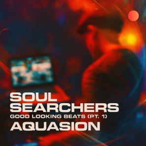 Aquasion – Soul Searchers: Good Looking Beats (Pt. 1)