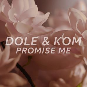 Dole & Kom – Promise Me