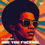 D’Martinez – Are You Fucking