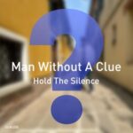 Man Without A Clue – Hold The Silence