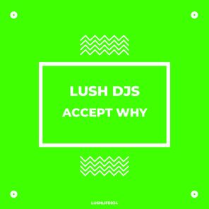 Lush Djs – Accept Why