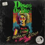 Disco or Die! – I Want You