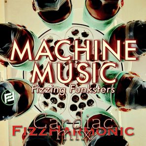 Fizzing Funksters, FizzHarmonic – Machine Music