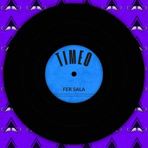 Timeo – Fer Sala