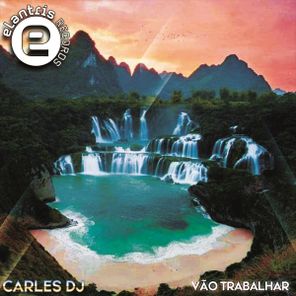 Carles DJ – Vão Trabalhar
