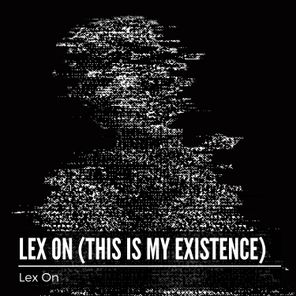 Lex On – Lex On (This Is My Existence)