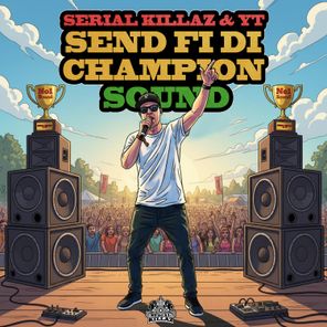 YT, Serial Killaz - Send Fi Di Champion Sound 1 YT, Serial Killaz – Send Fi Di Champion Sound