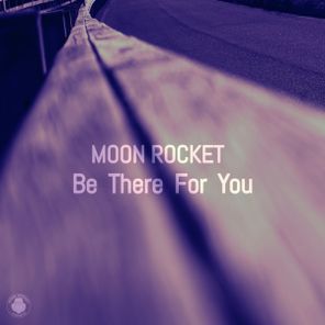 Moon Rocket - Be There For You 1 Moon Rocket – Be There For You