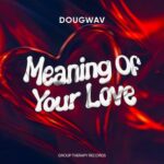Dougwav – Meaning Of Your Love