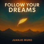Juanjo Muro – Follow your dreams