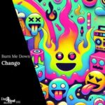 Chango – Burn Me Down